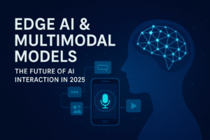 Read more about the article Edge AI & Multimodal Models: Revolutionizing the Future of AI Interaction in 2025